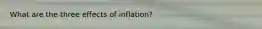 What are the three effects of inflation?