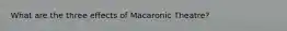 What are the three effects of Macaronic Theatre?