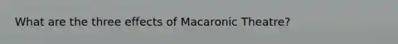 What are the three effects of Macaronic Theatre?