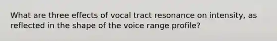 What are three effects of vocal tract resonance on intensity, as reflected in the shape of the voice range profile?