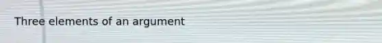 Three elements of an argument