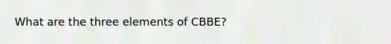 What are the three elements of CBBE?