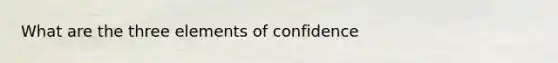 What are the three elements of confidence