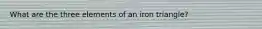 What are the three elements of an iron triangle?