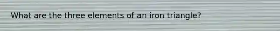 What are the three elements of an iron triangle?