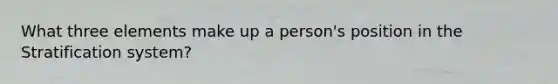 What three elements make up a person's position in the Stratification system?