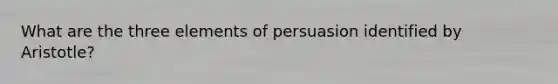 What are the three elements of persuasion identified by Aristotle?