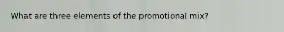 What are three elements of the promotional mix?