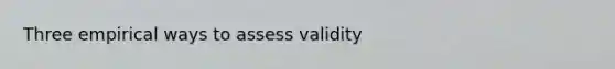 Three empirical ways to assess validity