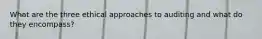 What are the three ethical approaches to auditing and what do they encompass?