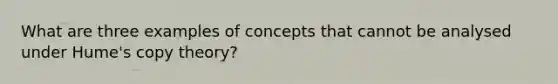 What are three examples of concepts that cannot be analysed under Hume's copy theory?