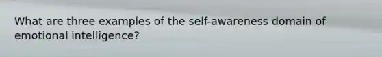 What are three examples of the self-awareness domain of emotional intelligence?