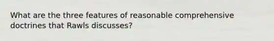 What are the three features of reasonable comprehensive doctrines that Rawls discusses?