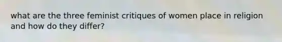 what are the three feminist critiques of women place in religion and how do they differ?