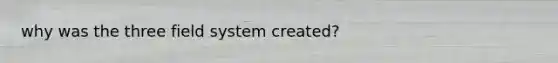 why was the three field system created?