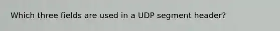 Which three fields are used in a UDP segment header?