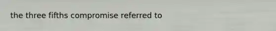 the three fifths compromise referred to