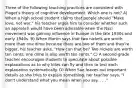 Three of the following teaching practices are consistent with Piaget's theory of cognitive development. Which one is not? A) When a high school student claims that people should "Make love, not war," his teacher urges him to consider whether such an approach would have been advisable when the Nazi movement was gaining influence in Europe in the late 1930s and early 1940s. B) When Martin says that two nickels are worth more than one dime because there are two of them and they're bigger, his teacher asks, "How can that be? Two nickels are worth ten cents; one dime is also worth ten cents." C) A second-grade teacher encourages students to speculate about possible explanations as to why kites can fly and then to test each explanation systematically. D) When Sue leaves out important details as she tries to explain something, her teacher says, "I don't understand what you mean when you say. . . ."