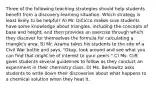 Three of the following teaching strategies should help students benefit from a discovery-learning situation. Which strategy is least likely to be helpful? A) Mr. DiCicco makes sure students have some knowledge about triangles, including the concepts of base and height, and then provides an exercise through which they discover for themselves the formula for calculating a triangle's area. B) Mr. Azama takes his students to the site of a Civil War battle and says, "Okay, look around and see what you can find that might be of interest to your peers." C) Ms. Clift gives students several guidelines to follow as they conduct an experiment in their chemistry class. D) Ms. Berkowitz asks students to write down their discoveries about what happens to a chemical solution when they heat it.