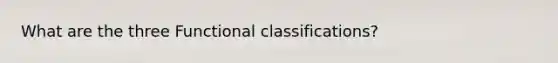 What are the three Functional classifications?