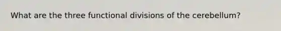 What are the three functional divisions of the cerebellum?