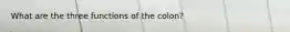 What are the three functions of the colon?