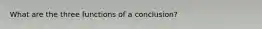 What are the three functions of a conclusion?