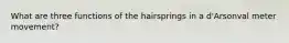 What are three functions of the hairsprings in a d'Arsonval meter movement?