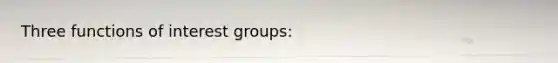 Three functions of interest groups: