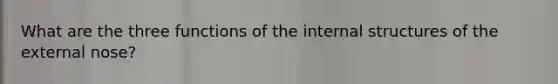 What are the three functions of the internal structures of the external nose?