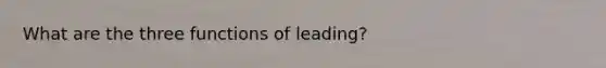 What are the three functions of leading?