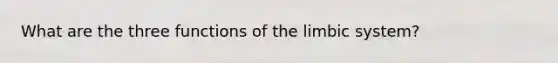 What are the three functions of the limbic system?