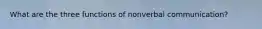 What are the three functions of nonverbal communication?