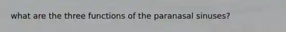 what are the three functions of the paranasal sinuses?