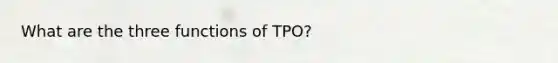 What are the three functions of TPO?