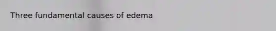 Three fundamental causes of edema