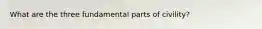 What are the three fundamental parts of civility?