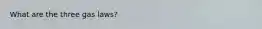 What are the three gas laws?