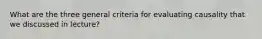 What are the three general criteria for evaluating causality that we discussed in lecture?