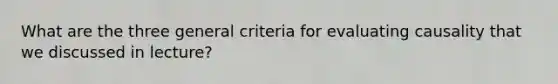 What are the three general criteria for evaluating causality that we discussed in lecture?