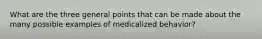 What are the three general points that can be made about the many possible examples of medicalized behavior?