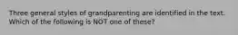 Three general styles of grandparenting are identified in the text. Which of the following is NOT one of these?