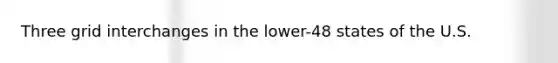 Three grid interchanges in the lower-48 states of the U.S.