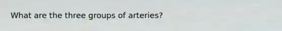 What are the three groups of arteries?