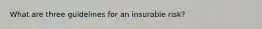 What are three guidelines for an insurable risk?