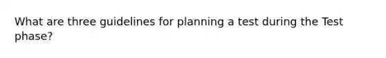 What are three guidelines for planning a test during the Test phase?