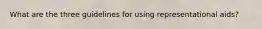 What are the three guidelines for using representational aids?