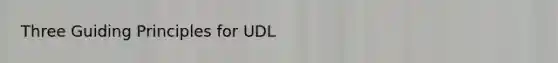 Three Guiding Principles for UDL