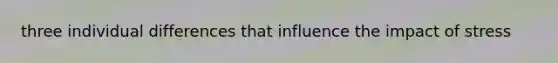 three individual differences that influence the impact of stress