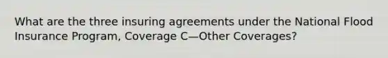 What are the three insuring agreements under the National Flood Insurance Program, Coverage C—Other Coverages?